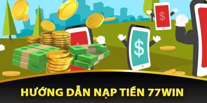 3 bước nạp tiền 77win chưa bao giờ là khó