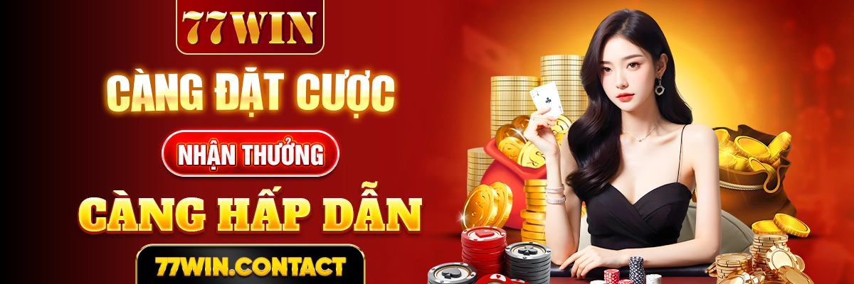 77WIN Càng đặt cược nhận thưởng càng hấp dẫn