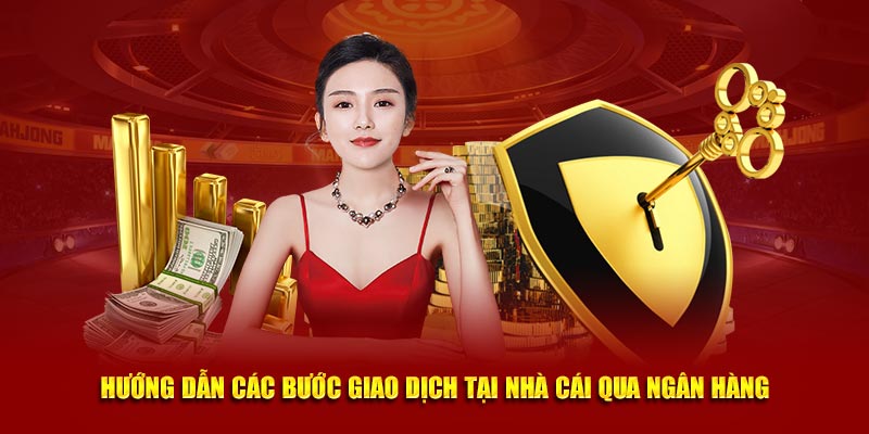 Hướng dẫn các bước giao dịch tại nhà cái qua ngân hàng