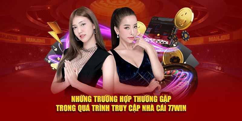 Những trường hợp thường gặp trong quá trình truy cập nhà cái 