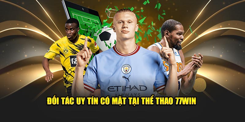 Đối tác uy tín có mặt tại thể thao 77Win