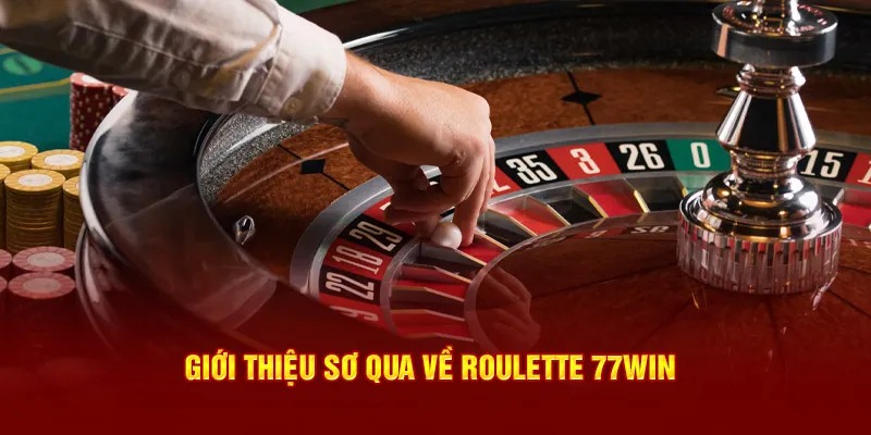 Giới thiệu roulette 77Win